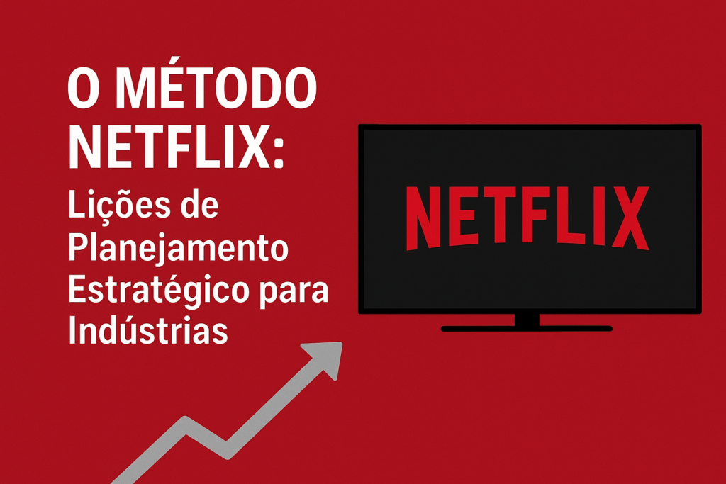 Capa de blog com o título “O Método Netflix: Lições de Planejamento Estratégico para Indústrias”, mostrando o logotipo da Netflix em uma televisão e um gráfico de crescimento, representando planejamento estratégico empresarial.
